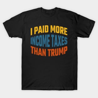 I paid More Tax Than Trump T-Shirt